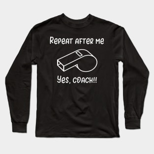 Repeat After Me Yes Coach Long Sleeve T-Shirt